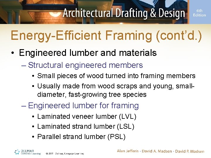 Energy-Efficient Framing (cont’d. ) • Engineered lumber and materials – Structural engineered members •