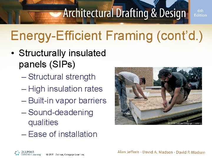Energy-Efficient Framing (cont’d. ) • Structurally insulated panels (SIPs) – Structural strength – High