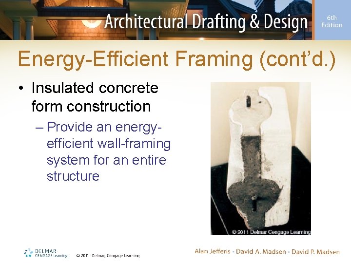 Energy-Efficient Framing (cont’d. ) • Insulated concrete form construction – Provide an energyefficient wall-framing