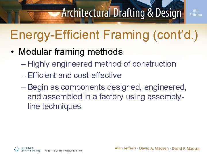 Energy-Efficient Framing (cont’d. ) • Modular framing methods – Highly engineered method of construction