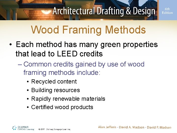 Wood Framing Methods • Each method has many green properties that lead to LEED