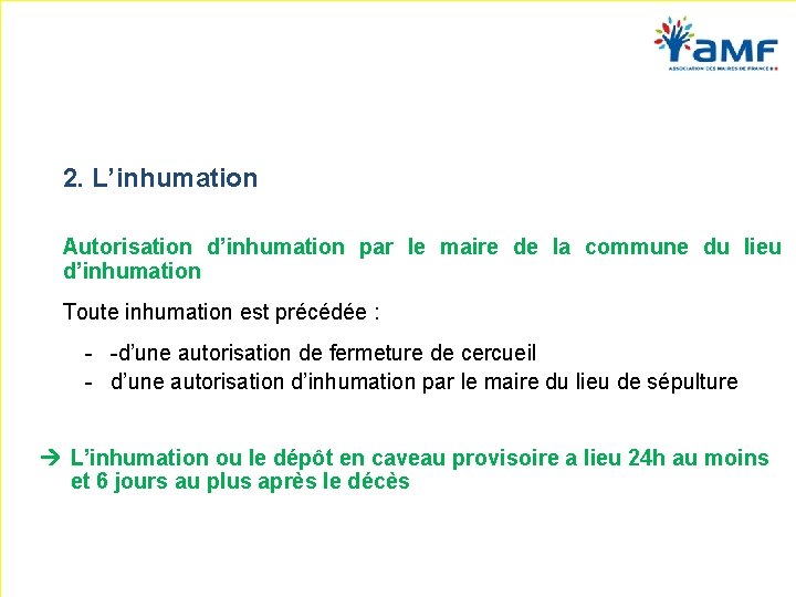 2. L’inhumation Autorisation d’inhumation par le maire de la commune du lieu d’inhumation Toute