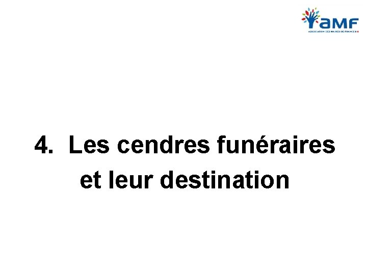 4. Les cendres funéraires et leur destination 