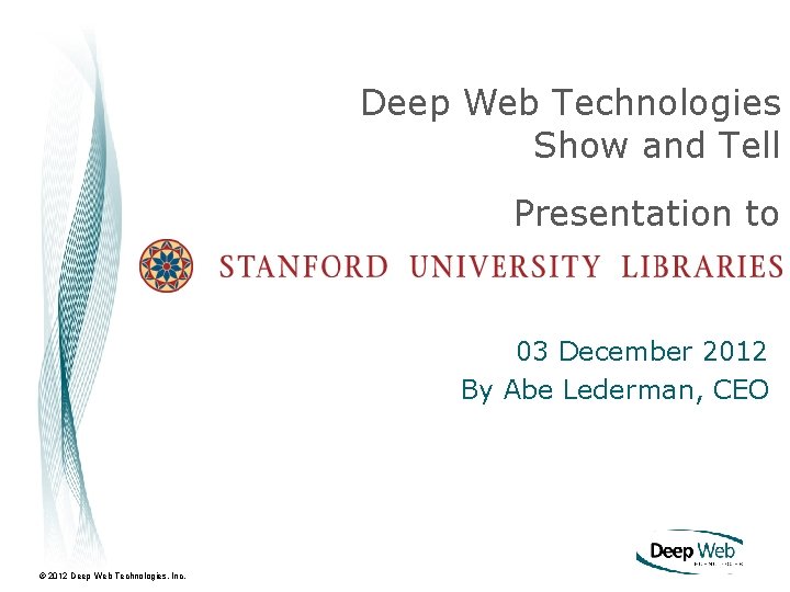 Deep Web Technologies Show and Tell Presentation to 03 December 2012 By Abe Lederman,
