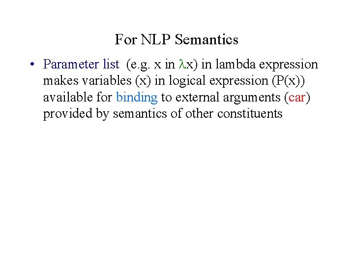 For NLP Semantics • Parameter list (e. g. x in x) in lambda expression