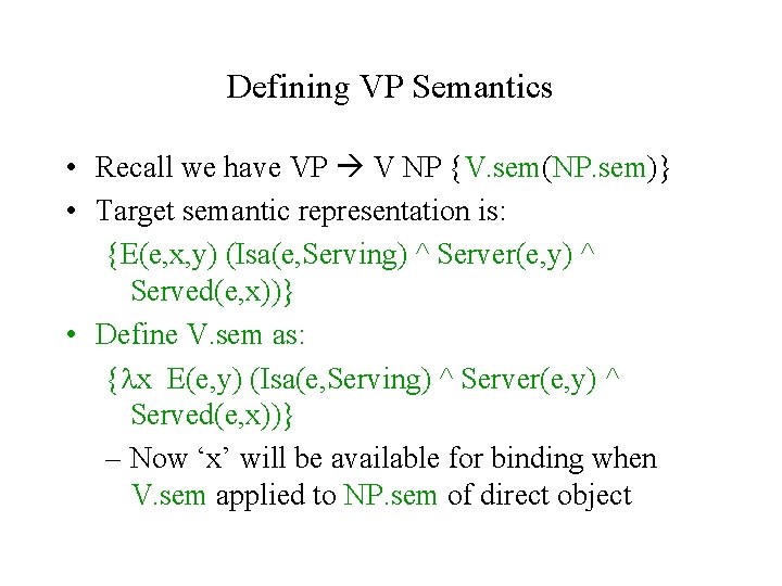 Defining VP Semantics • Recall we have VP V NP {V. sem(NP. sem)} •