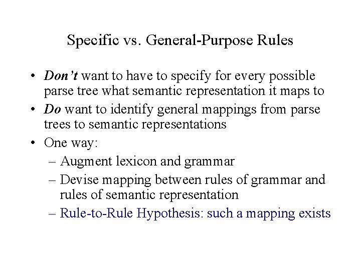 Specific vs. General-Purpose Rules • Don’t want to have to specify for every possible