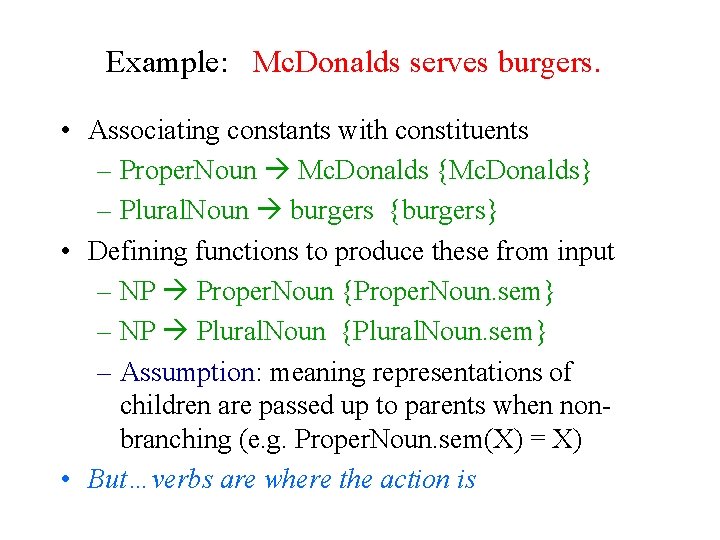 Example: Mc. Donalds serves burgers. • Associating constants with constituents – Proper. Noun Mc.