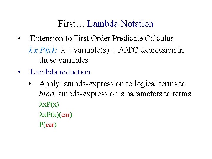 First… Lambda Notation • Extension to First Order Predicate Calculus λ x P(x): λ