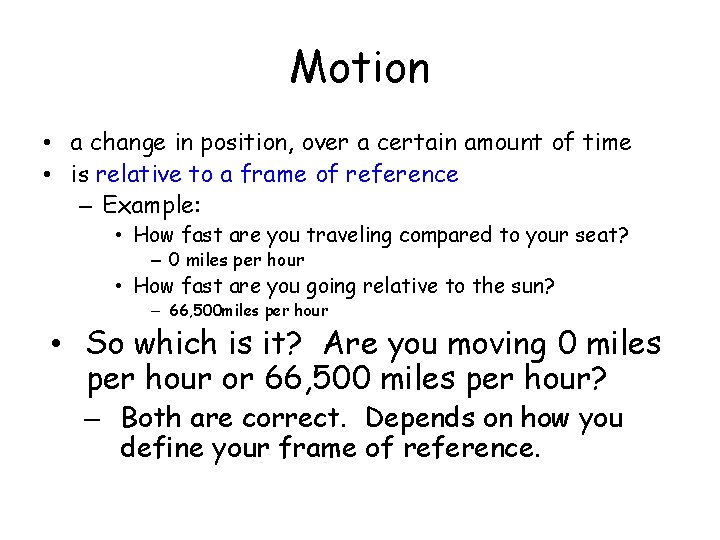 Motion • a change in position, over a certain amount of time • is