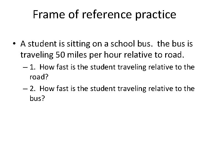 Frame of reference practice • A student is sitting on a school bus. the