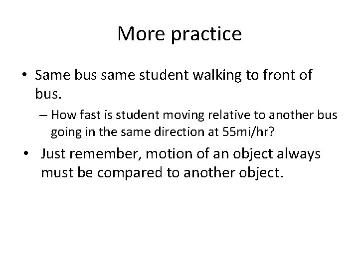 More practice • Same bus same student walking to front of bus. – How