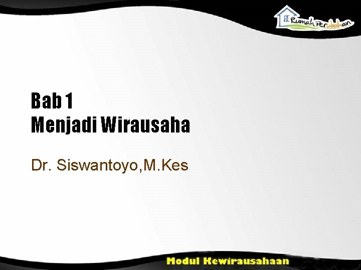 Bab 1 Menjadi Wirausaha Dr. Siswantoyo, M. Kes 