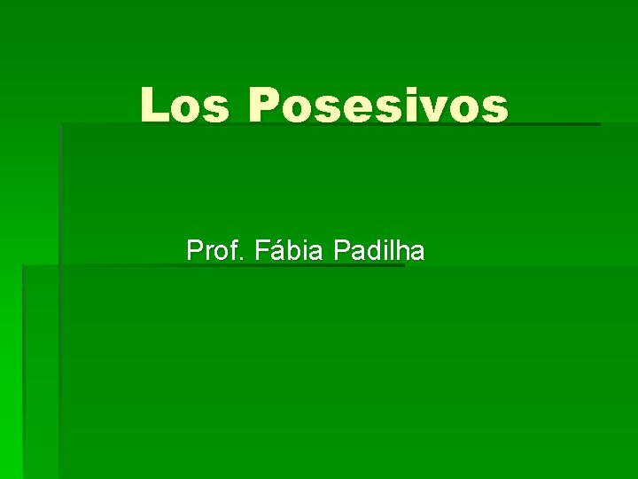 Los Posesivos Prof. Fábia Padilha 