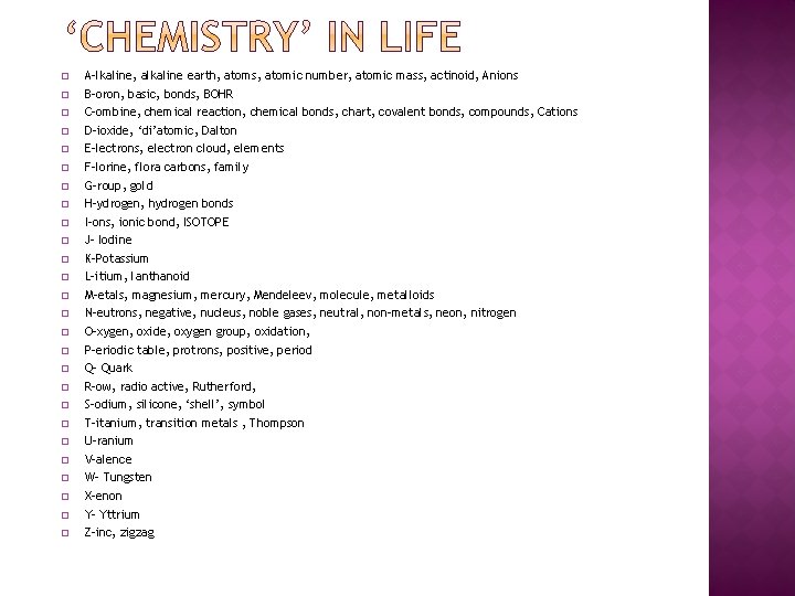 � A-lkaline, alkaline earth, atoms, atomic number, atomic mass, actinoid, Anions � B-oron, basic,