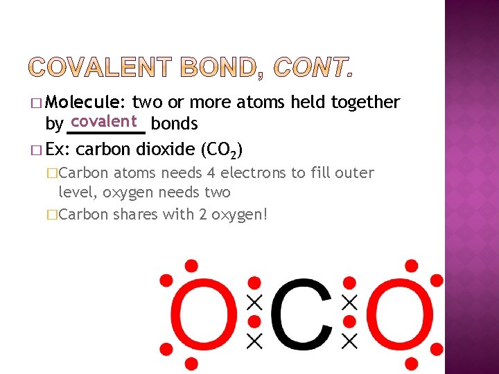 � Molecule: two or more atoms held together by covalent bonds � Ex: carbon