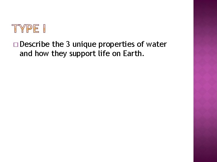 � Describe the 3 unique properties of water and how they support life on