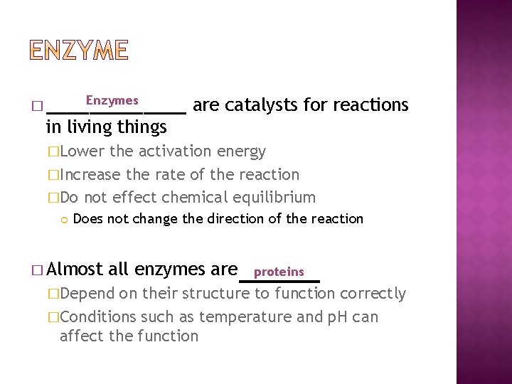 Enzymes � _______ are catalysts for reactions in living things �Lower the activation energy