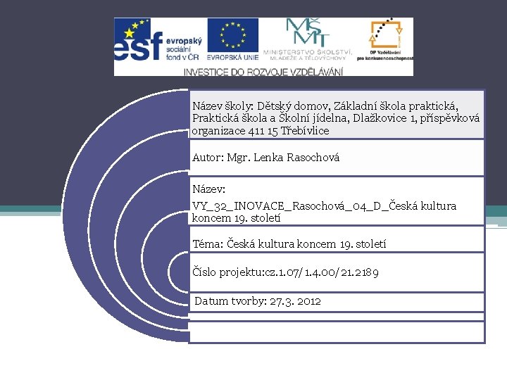 Název školy: Dětský domov, Základní škola praktická, Praktická škola a Školní jídelna, Dlažkovice 1,