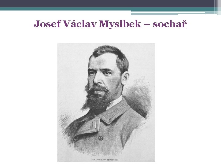 Josef Václav Myslbek – sochař 