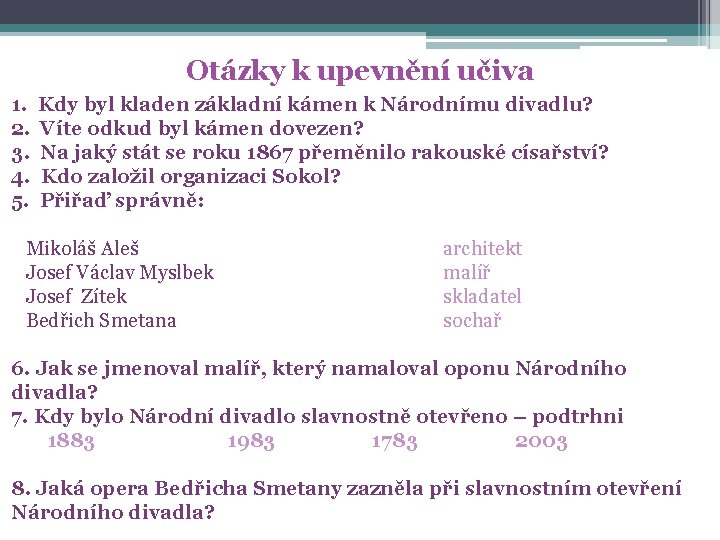 Otázky k upevnění učiva 1. 2. 3. 4. 5. Kdy byl kladen základní kámen