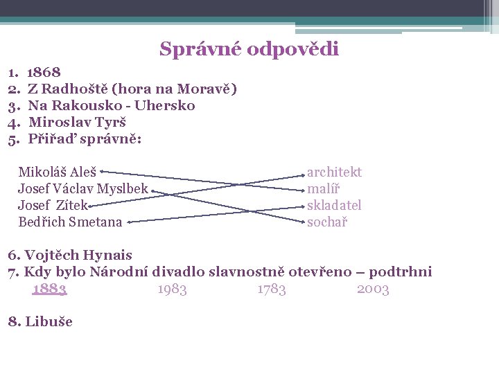 Správné odpovědi 1. 2. 3. 4. 5. 1868 Z Radhoště (hora na Moravě) Na