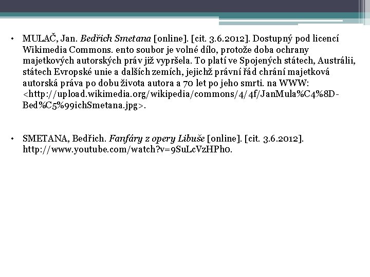  • MULAČ, Jan. Bedřich Smetana [online]. [cit. 3. 6. 2012]. Dostupný pod licencí