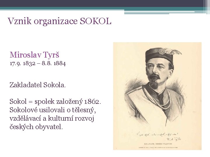 Vznik organizace SOKOL Miroslav Tyrš 17. 9. 1832 – 8. 8. 1884 Zakladatel Sokola.