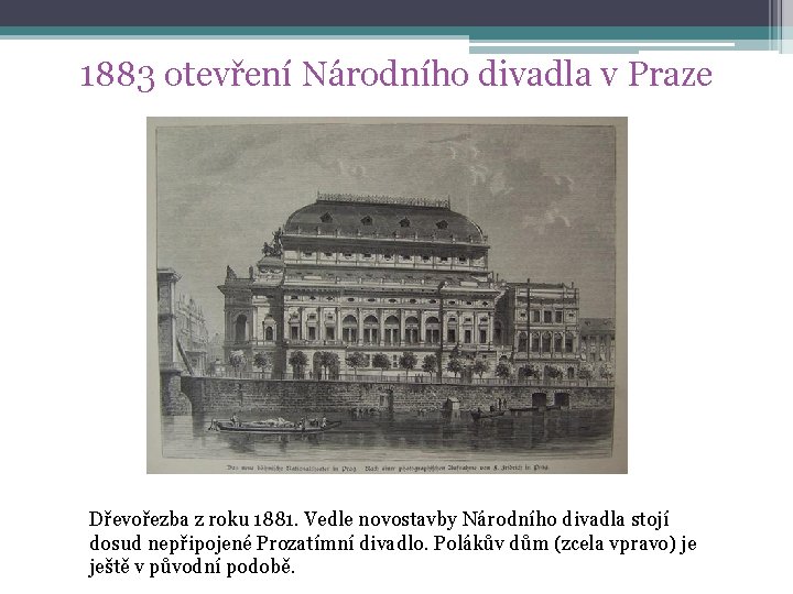 1883 otevření Národního divadla v Praze Dřevořezba z roku 1881. Vedle novostavby Národního divadla