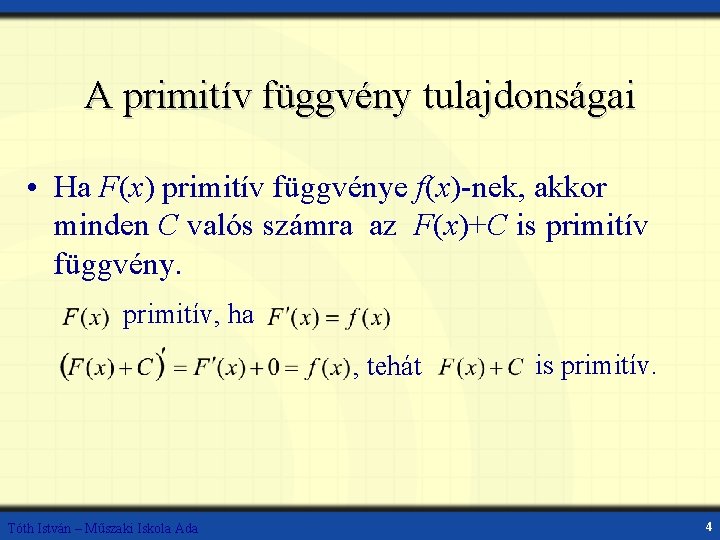A primitív függvény tulajdonságai • Ha F(x) primitív függvénye f(x)-nek, akkor minden C valós