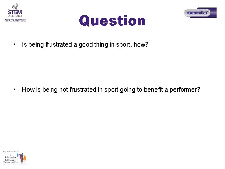 Question • Is being frustrated a good thing in sport, how? • How is Question • Is being frustrated a good thing in sport, how? • How is