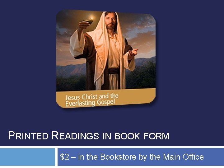 PRINTED READINGS IN BOOK FORM $2 – in the Bookstore by the Main Office