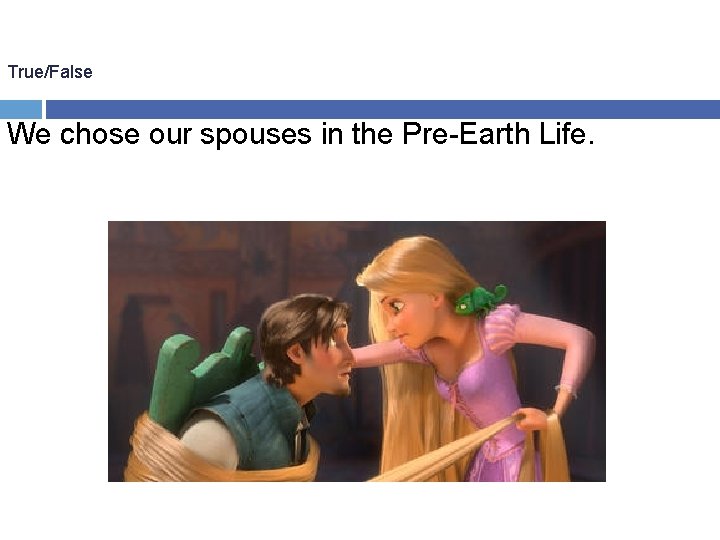 True/False We chose our spouses in the Pre-Earth Life. 