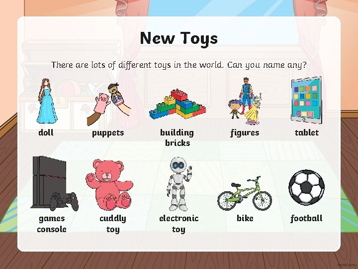 New Toys There are lots of different toys in the world. Can you name