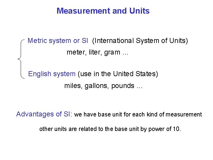 Measurement and Units Metric system or SI (International System of Units) meter, liter, gram