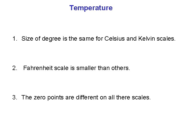 Temperature 1. Size of degree is the same for Celsius and Kelvin scales. 2.