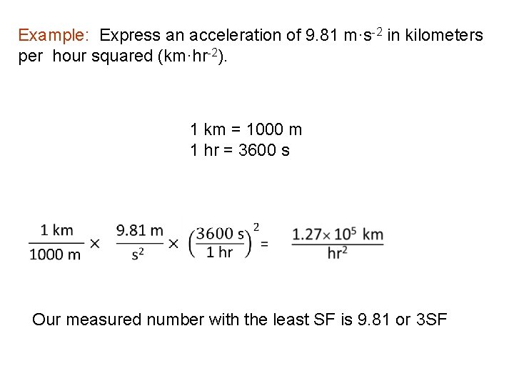 Example: Express an acceleration of 9. 81 m·s-2 in kilometers per hour squared (km·hr-2).