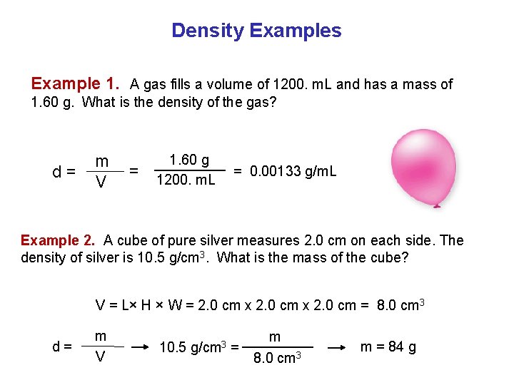 Density Examples Example 1. A gas fills a volume of 1200. m. L and