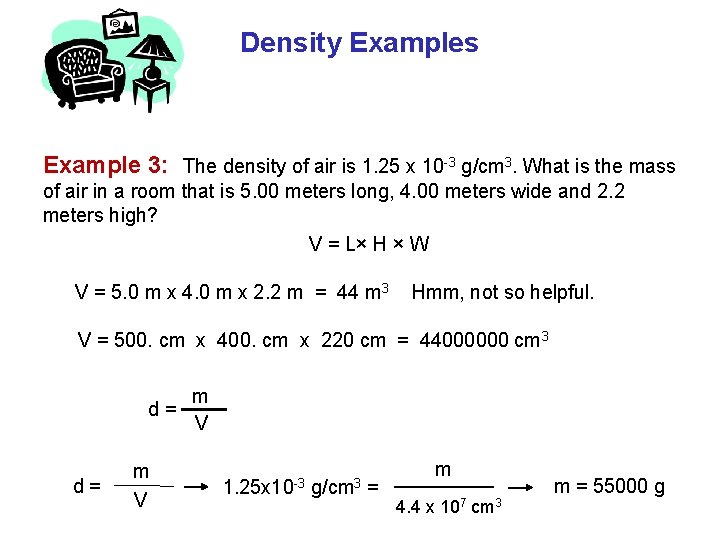 Density Examples Example 3: The density of air is 1. 25 x 10 -3