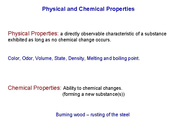 Physical and Chemical Properties Physical Properties: a directly observable characteristic of a substance exhibited