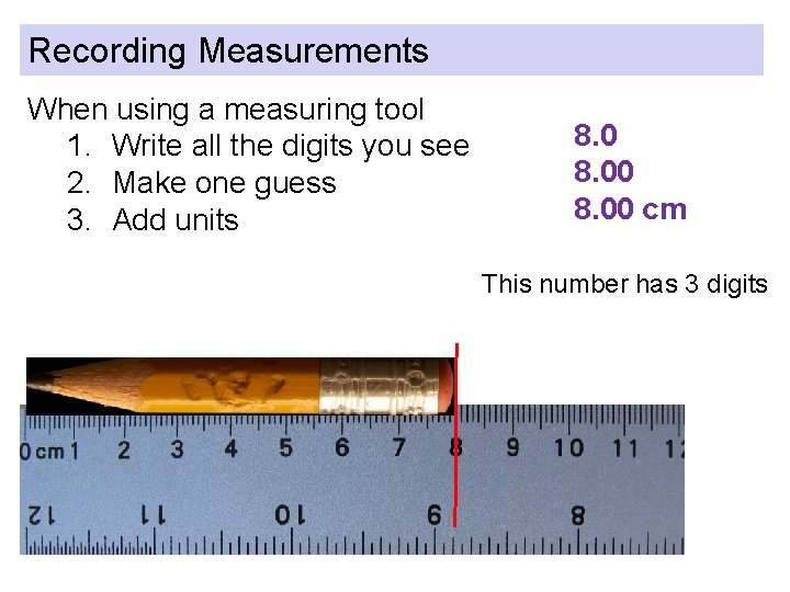 Recording Measurements When using a measuring tool 1. Write all the digits you see