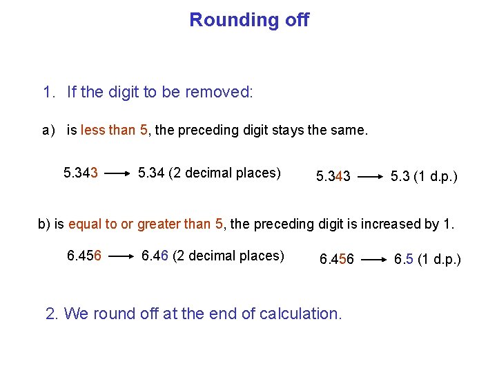 Rounding off 1. If the digit to be removed: a) is less than 5,