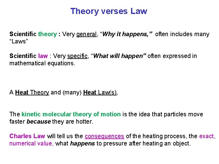 Theory verses Law Scientific theory : Very general, “Why it happens, ” often includes