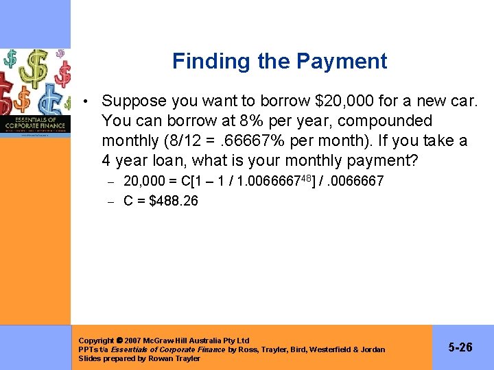 Finding the Payment • Suppose you want to borrow $20, 000 for a new