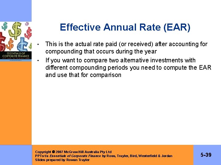 Effective Annual Rate (EAR) • • This is the actual rate paid (or received)