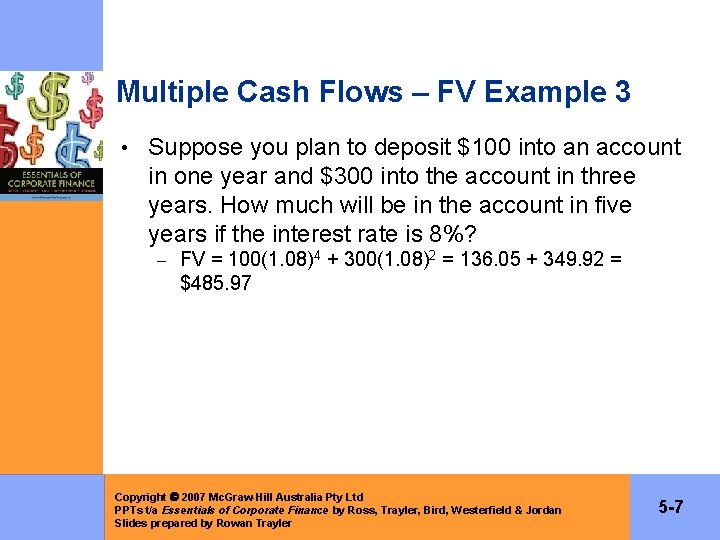 Multiple Cash Flows – FV Example 3 • Suppose you plan to deposit $100