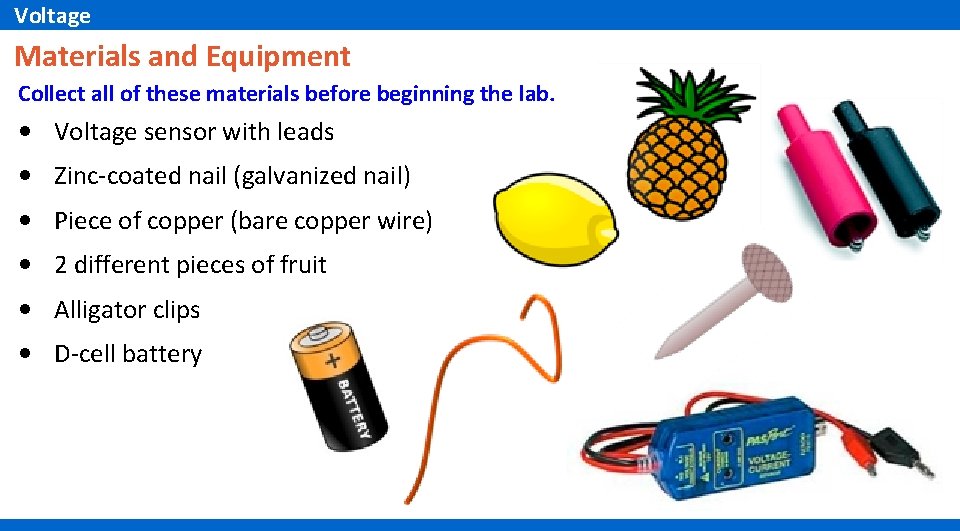 Voltage Materials and Equipment Collect all of these materials before beginning the lab. •