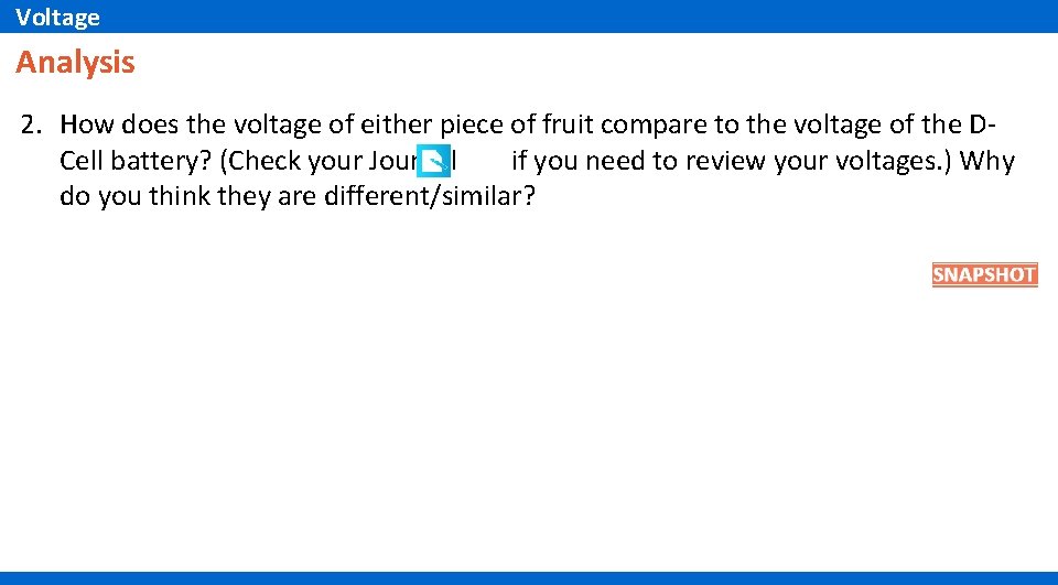 Voltage Analysis 2. How does the voltage of either piece of fruit compare to