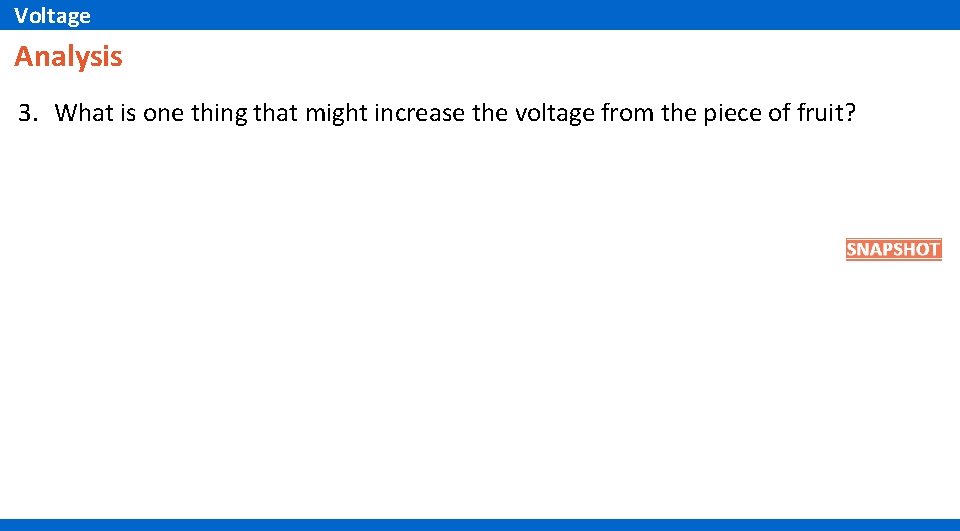 Voltage Analysis 3. What is one thing that might increase the voltage from the