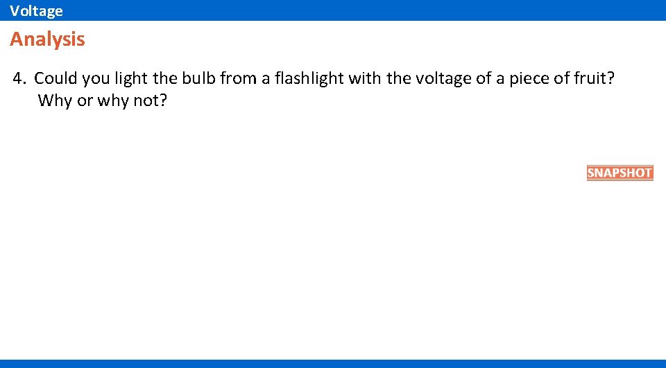 Voltage Analysis 4. Could you light the bulb from a flashlight with the voltage